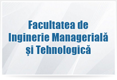 Facultatea de Inginerie Managerială şi Tehnologică
